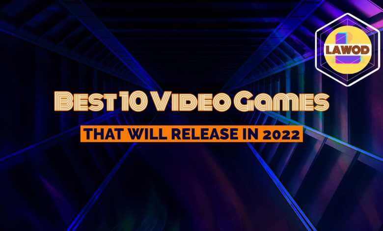 best 10 video games that Will Release in 2022