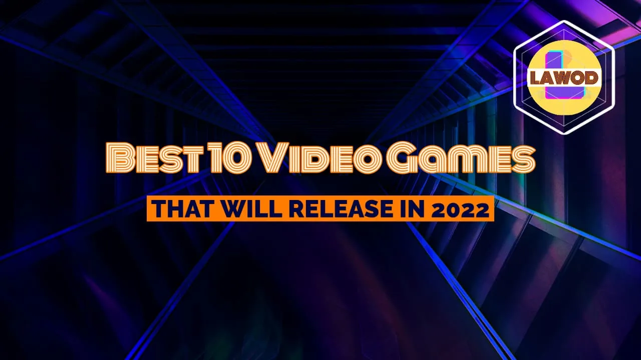 Best 10 Video Games that Will Release in 2022 best 10 video games that Will Release in 2022