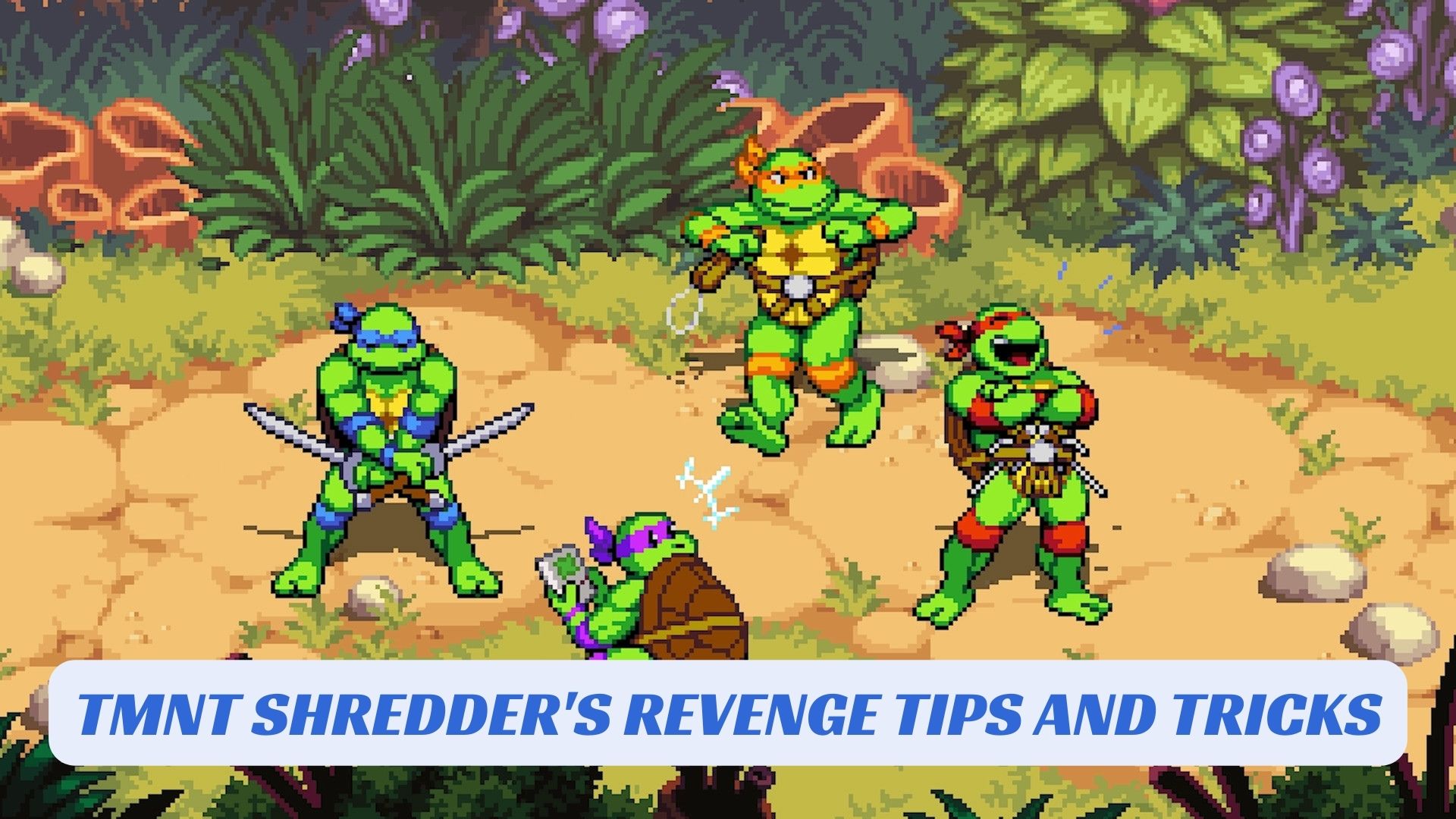 TMNT Shredders Revenge Tips and Tricks