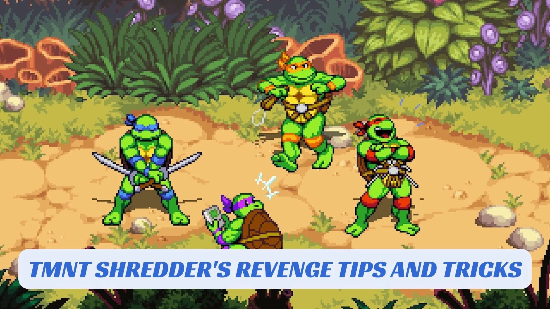 TMNT Shredder's Revenge Tips and Tricks TMNT Shredders Revenge Tips and Tricks