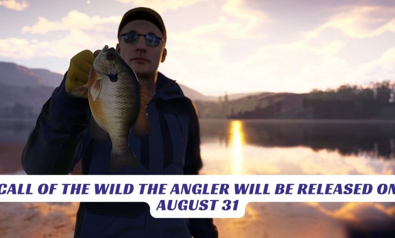Call of the Wild the Angler Will Be Released on August 31 Call of the Wild the Angler Will Be Released on August 31 Lawod Cover 1