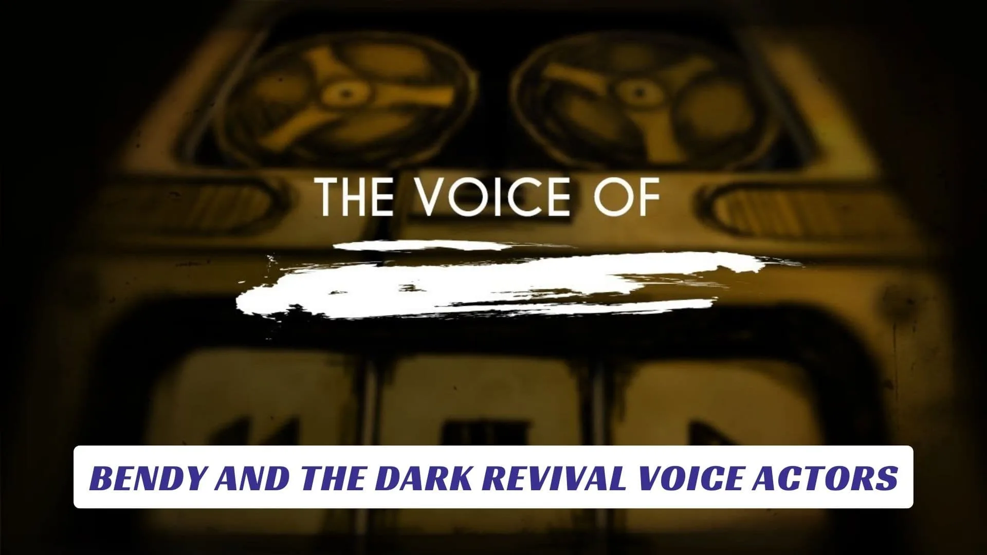 Bendy and the Dark Revival Voice Actors Bendy-and-the-Dark-Revival-Voice-Actors-Lawod-Cover-1
