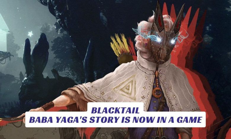 Blacktail - Baba Yaga's Story Is Now In A Game Blacktail Baba Yagas Story Is Now In A Game Lawod Cover 1
