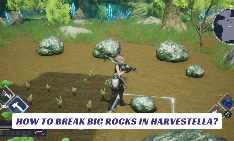 How to Break Big Rocks in Harvestella? How to Break Big Rocks in Harvestella
