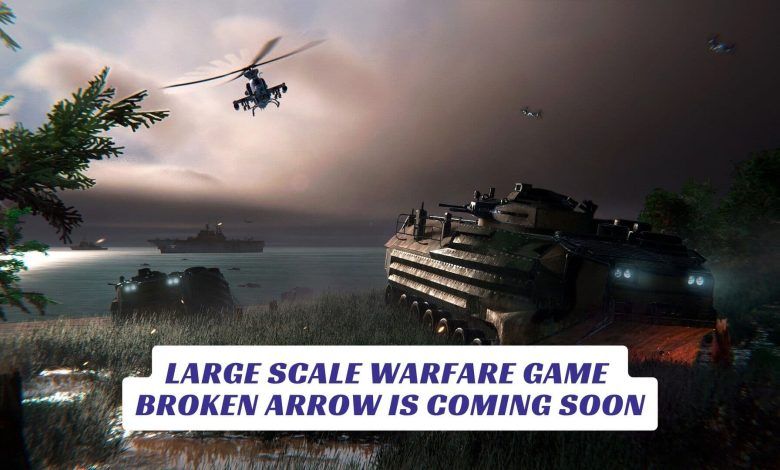Large Scale Warfare Game Broken Arrow is Coming Soon Large Scale Warfare Game Broken Arrow is Coming Soon Lawod Cover