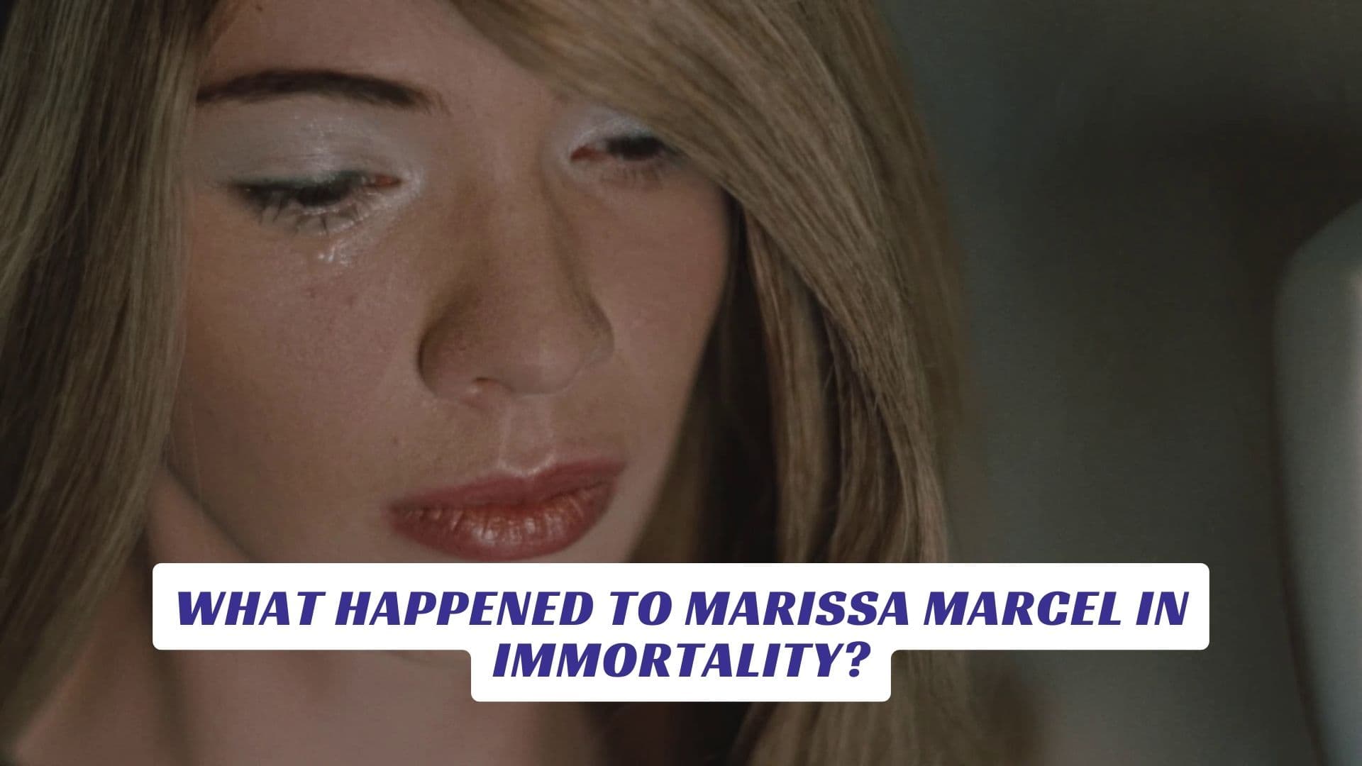 What Happened to Marissa Marcel in Immortality? What Happened to Marissa Marcel in Immortality Lawod Cover 1
