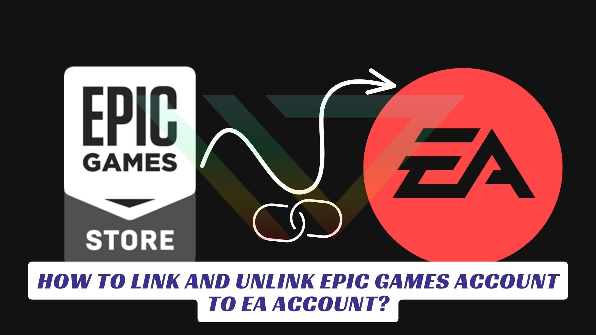 How to Link and Unlink Epic Games Account to EA Account? How to Link and Unlink Epic Games Account to EA Account Lawod Cover