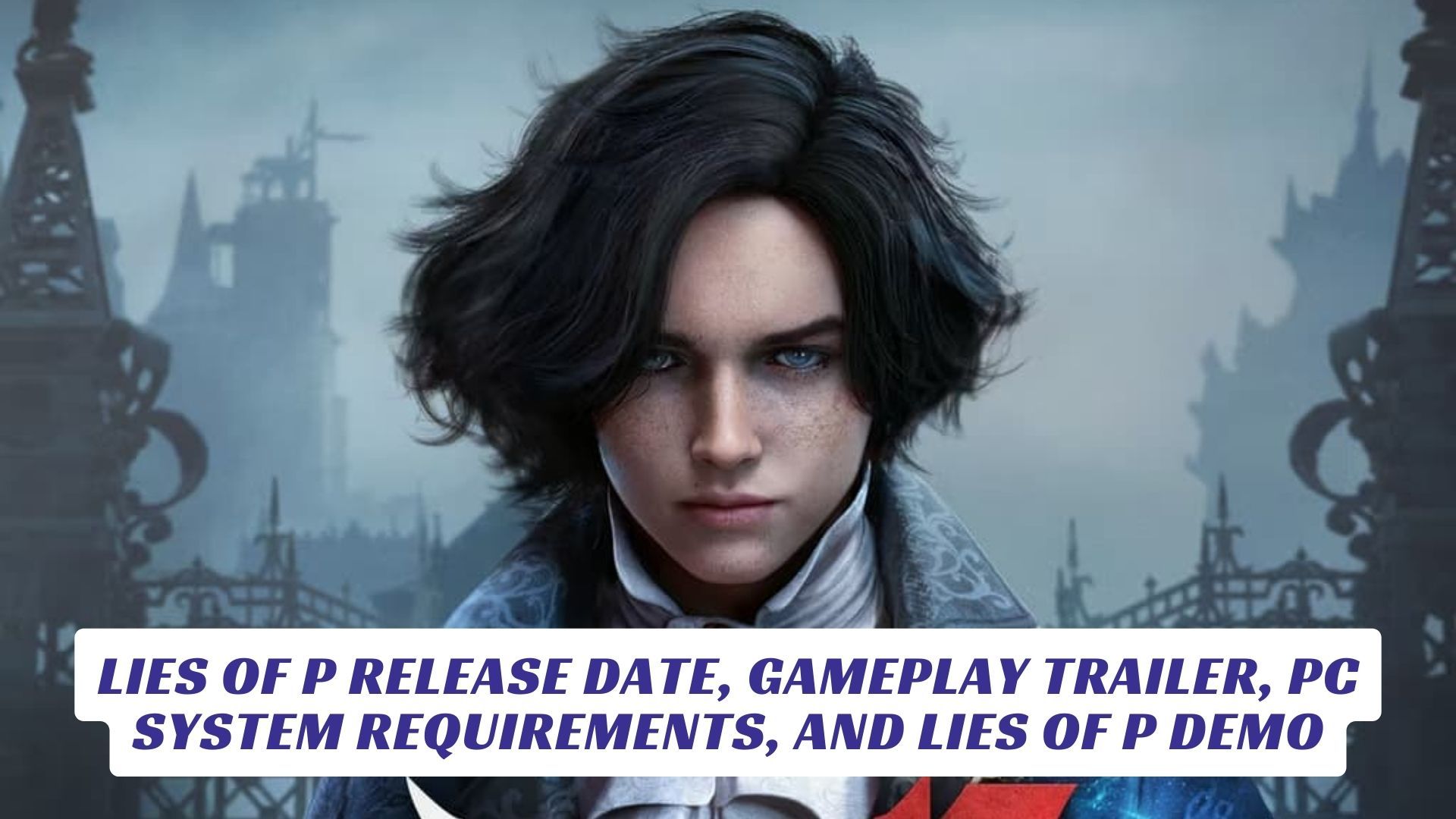 Lies of P Release Date Gameplay Trailer PC System Requirements and Lies of P Demo Lawod Cover