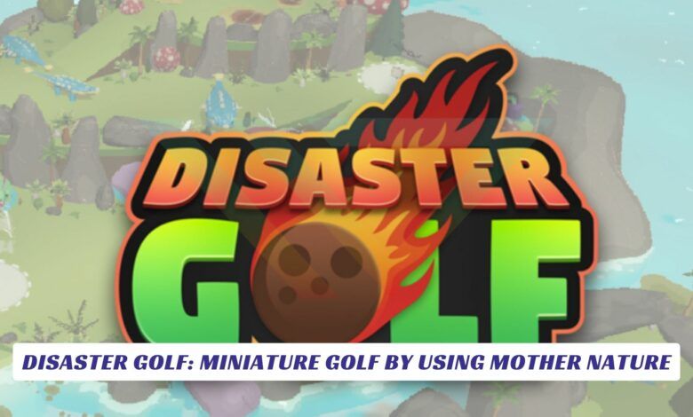 Disaster Golf: Miniature Golf By Using Mother Nature Disaster Golf Miniature Golf By Using Mother Nature Lawod Cover