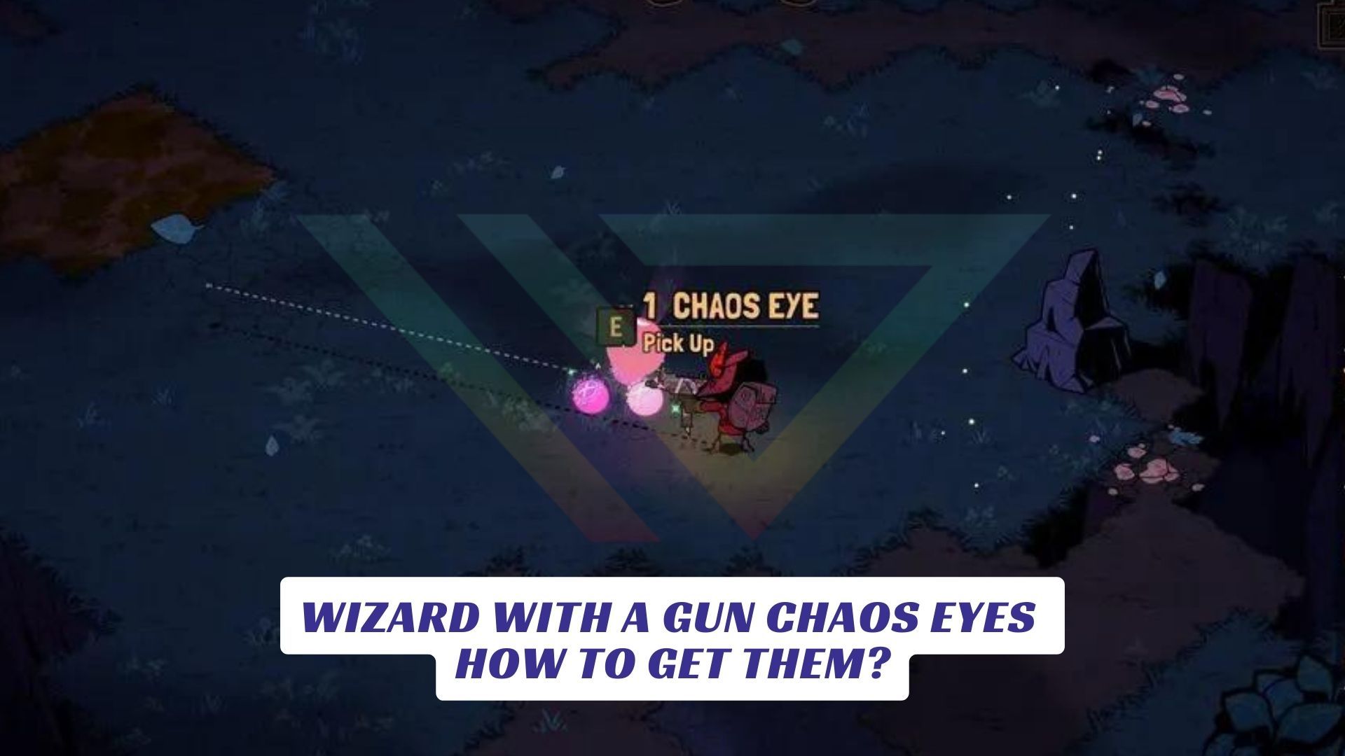 Wizard With a Gun Chaos Eyes - How to Get Them? Wizard With a Gun Chaos Eyes How to Get Them Lawod Cover