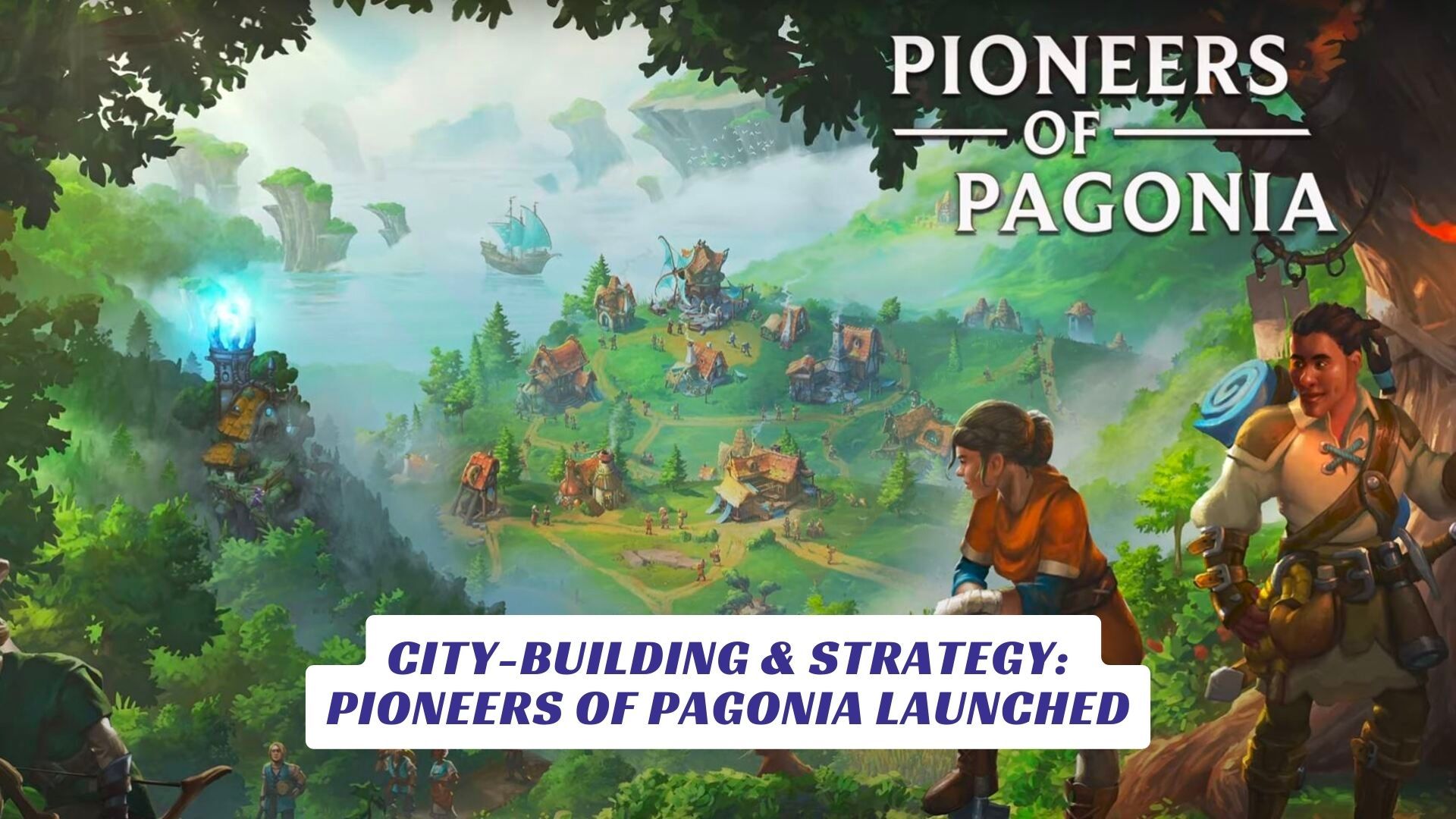 City-Building & Strategy: Pioneers of Pagonia Launched City Building Strategy Pioneers of Pagonia Launched Lawod Cover