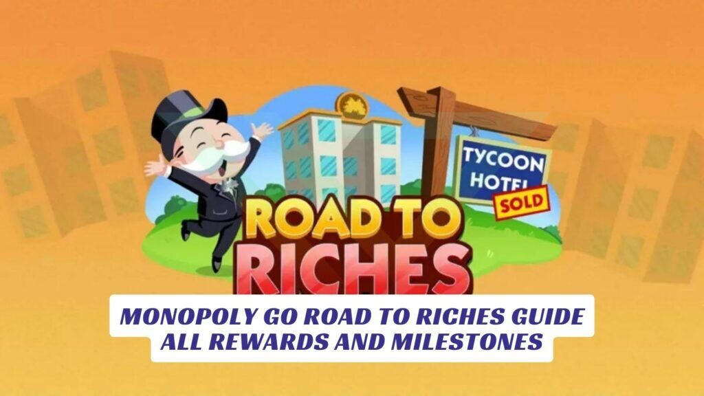 Monopoly GO Road To Riches Guide All Rewards And Milestones