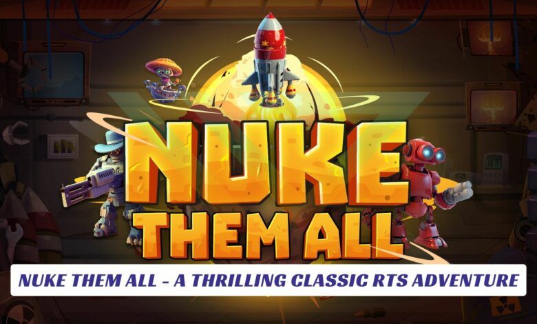 Nuke Them All - A Thrilling Classic RTS Adventure Nuke Them All A Thrilling Classic RTS Adventure Lawod Cover