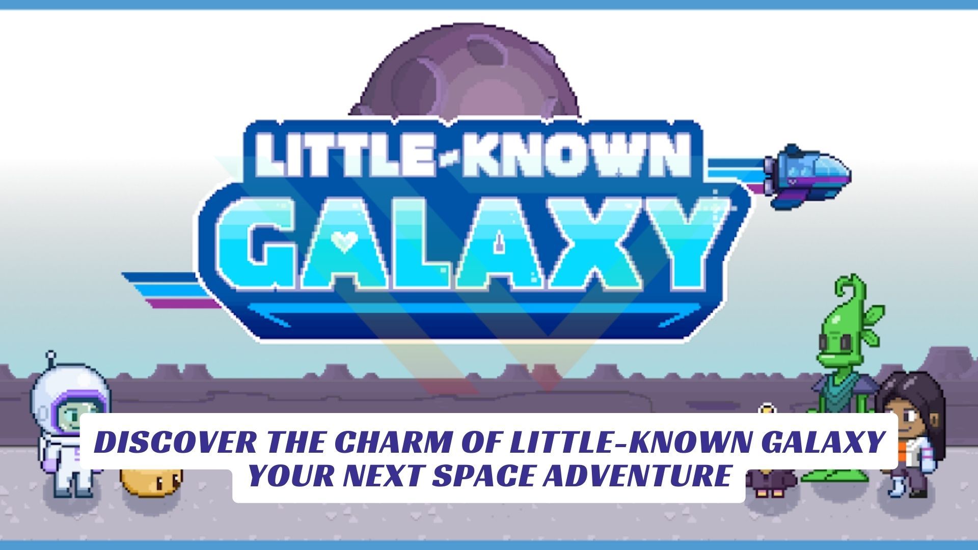 Discover the Charm of Little-Known Galaxy - Your Next Space Adventure Discover the Charm of Little Known Galaxy Your Next Space Adventure Lawod Cover