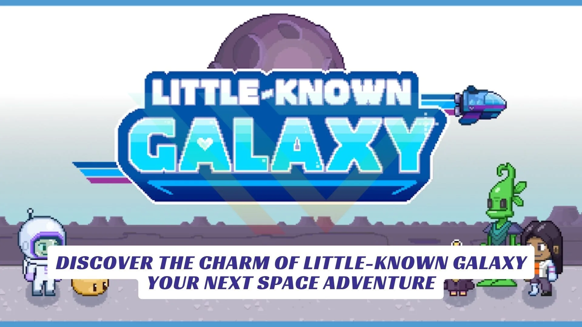 Discover the Charm of Little-Known Galaxy - Your Next Space Adventure 11 Discover the Charm of Little Known Galaxy Your Next Space Adventure Lawod Cover