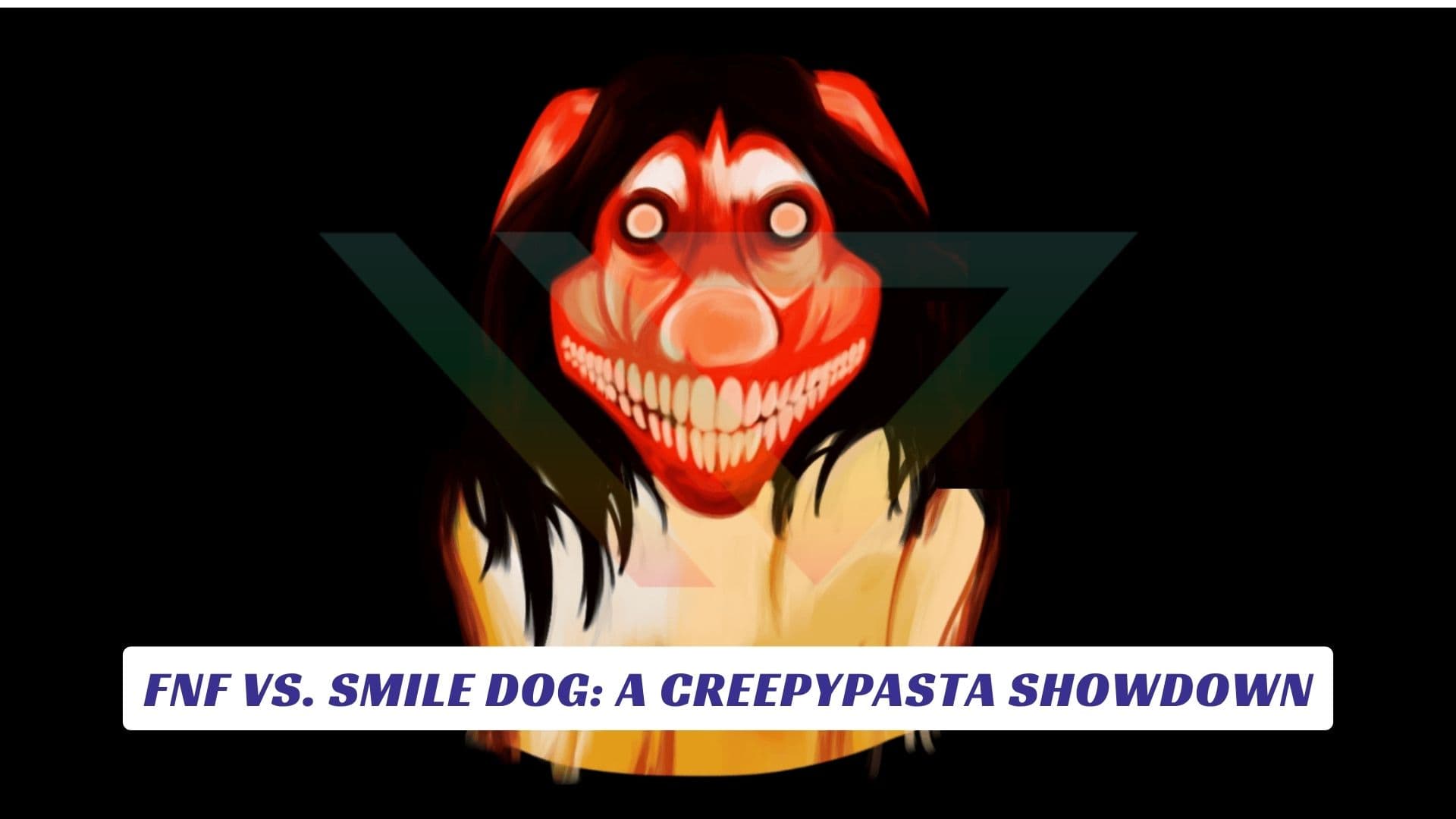 FNF vs. Smile Dog: A Creepypasta Showdown FNF vs. Smile Dog A Creepypasta Showdown