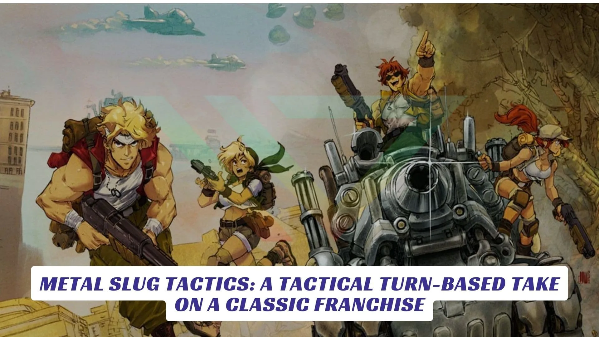 Metal Slug Tactics A Tactical Turn-Based Take on a Classic Franchise