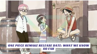 One Piece Remake Release Date What We Know So Far