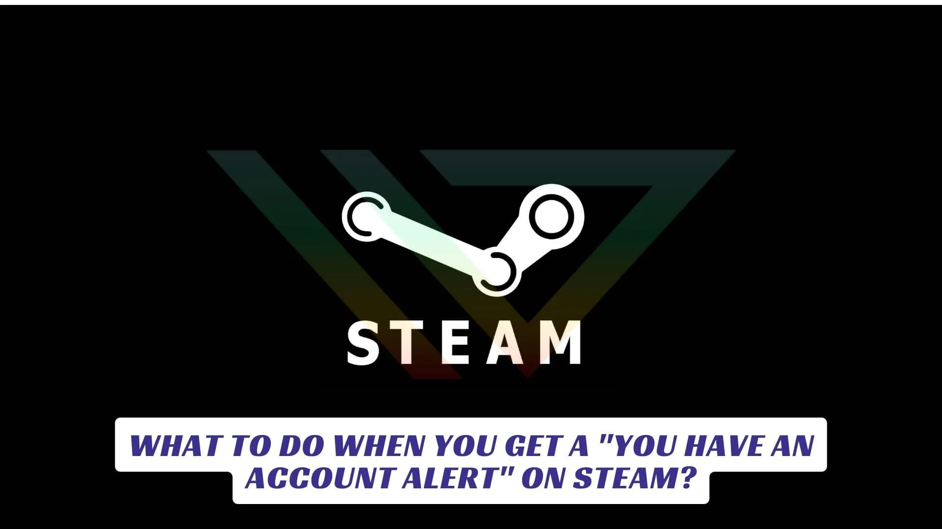 What to Do When You Get a "You Have an Account Alert" on Steam? What to Do When You Get a You Have an Account Alert on Steam