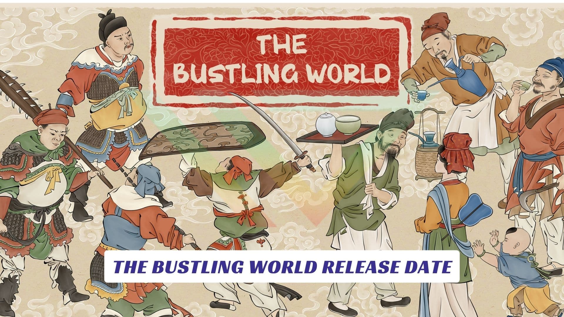 The Bustling World Release Date The Bustling World Release Date