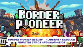 Border Pioneer Review – A Journey Through Frontier Chaos and Innovation