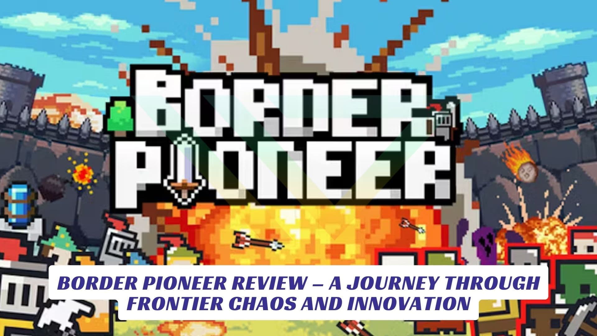 Border Pioneer Review – A Journey Through Frontier Chaos and Innovation Border Pioneer Review – A Journey Through Frontier Chaos and Innovation