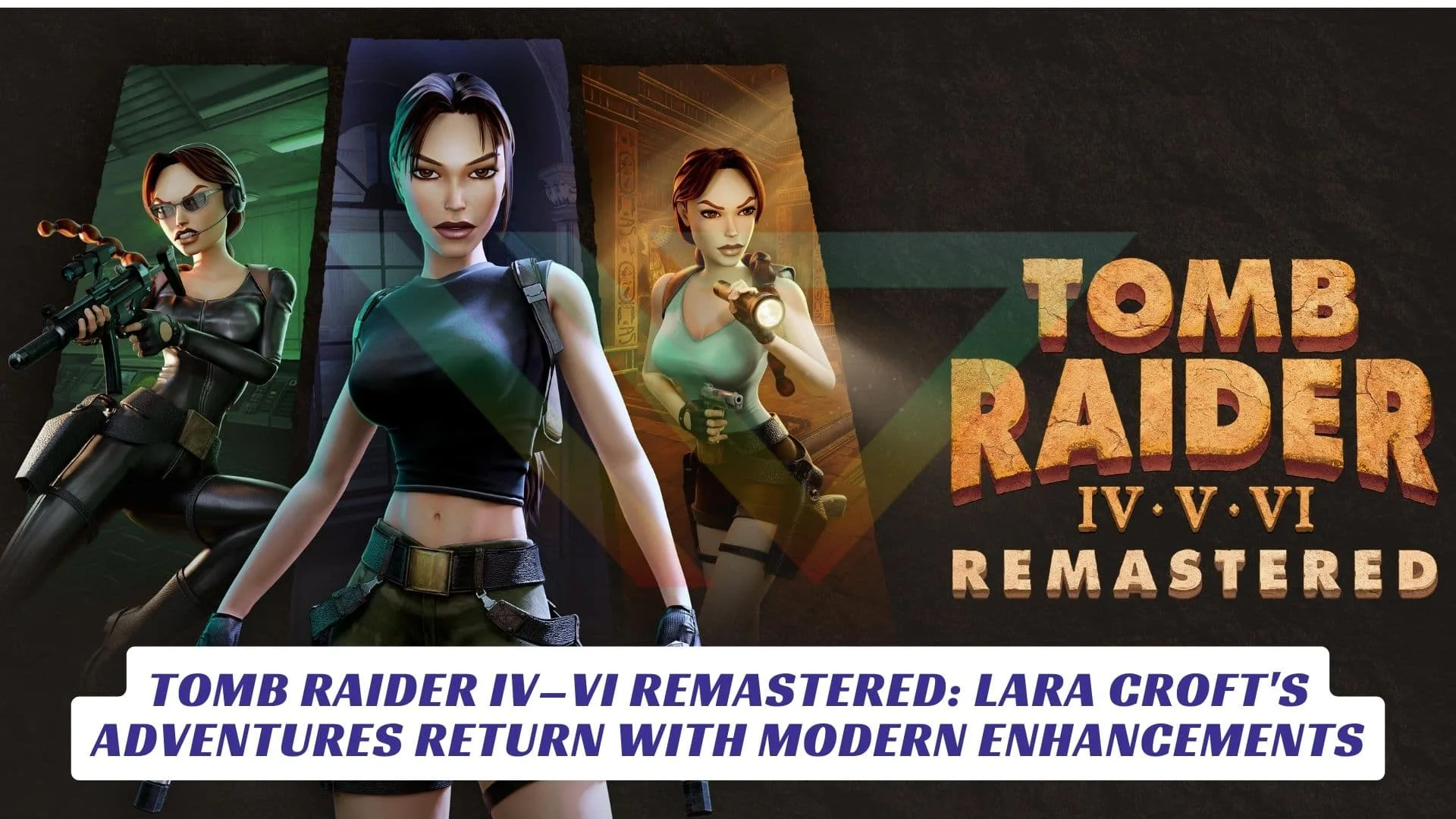 Tomb Raider IV–VI Remastered: Lara Croft's Adventures Return with Modern Enhancements 16 Tomb Raider IV–VI Remastered Lara Croft's Adventures Return with Modern Enhancements