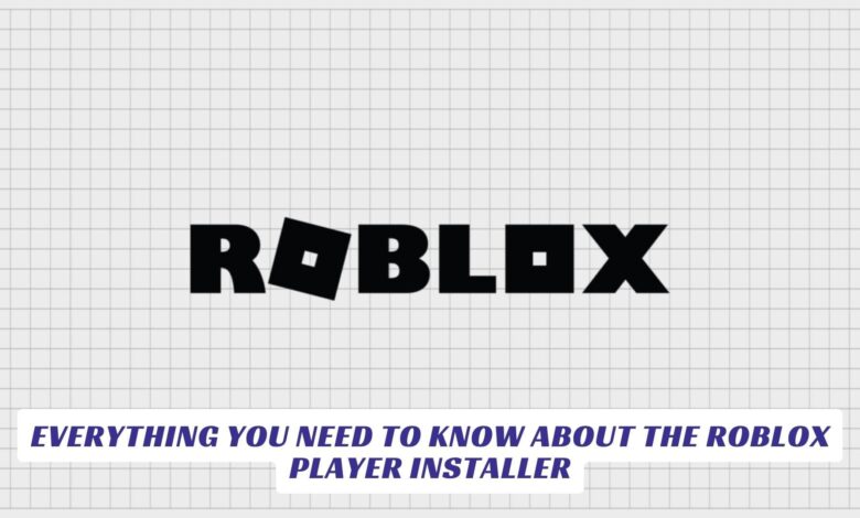 Everything You Need to Know About the Roblox Player Installer Everything You Need to Know About the Roblox Player Installer