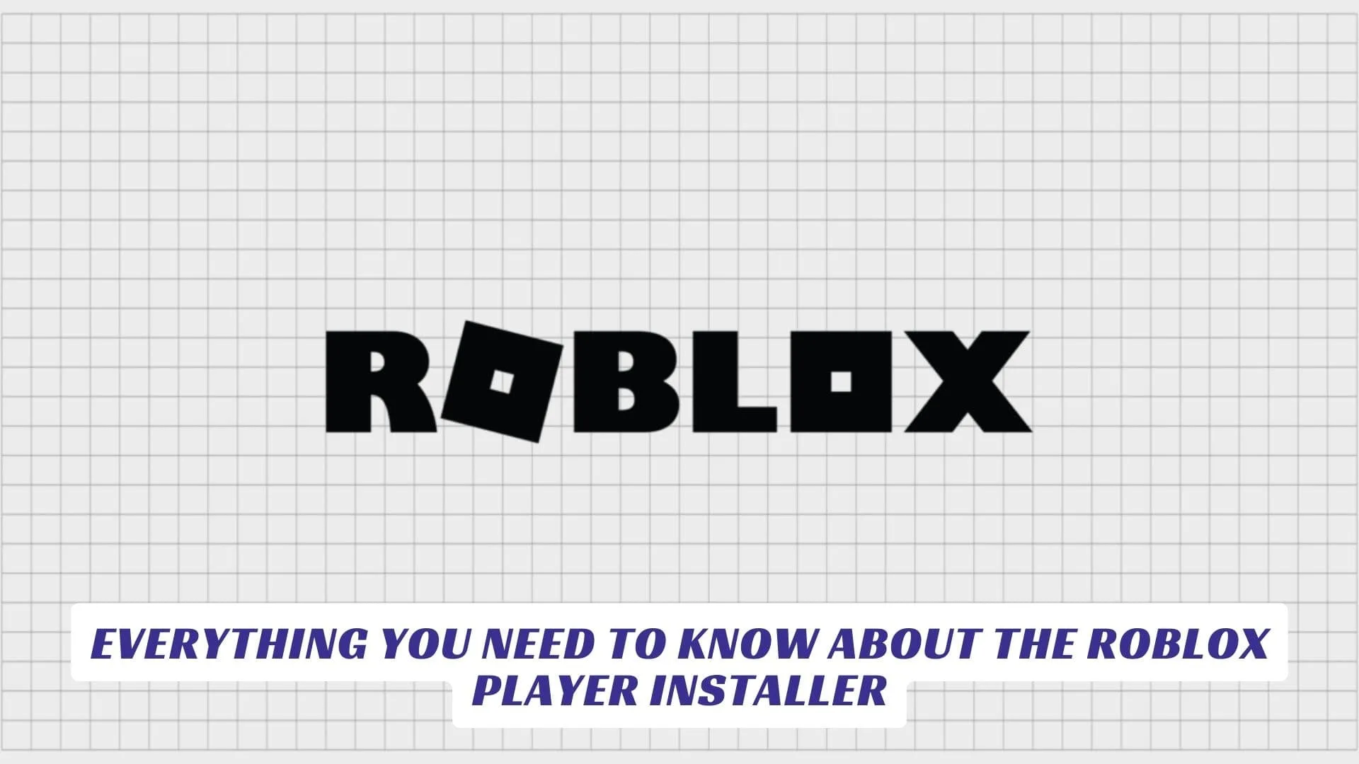 Everything You Need to Know About the Roblox Player Installer Everything You Need to Know About the Roblox Player Installer