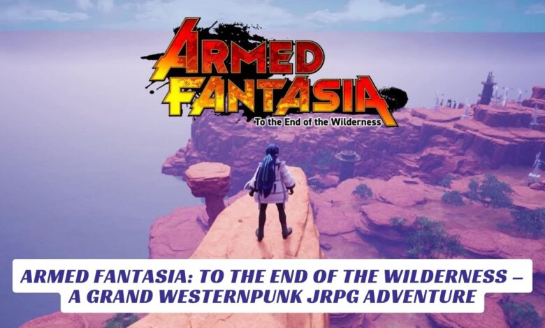 Armed Fantasia: To the End of the Wilderness – A Grand Westernpunk JRPG Adventure Armed Fantasia To the End of the Wilderness – A Grand Westernpunk JRPG Adventure