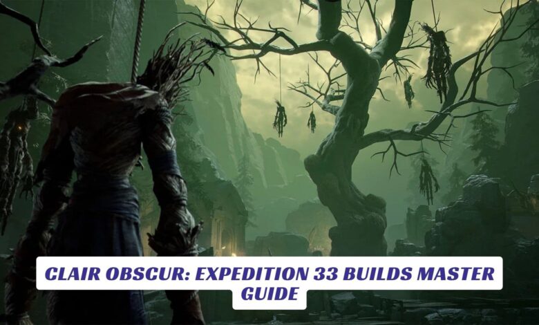 Clair Obscur: Expedition 33 Builds Master Guide Clair Obscur Expedition 33 Builds Master Guide