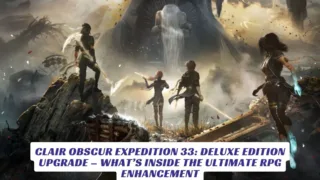 Clair Obscur Expedition 33 Deluxe Edition Upgrade – What’s Inside the Ultimate RPG Enhancement