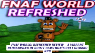 FNAF World: Refreshed Review – A Vibrant Reimagining of Scott Cawthon’s Cult Classic RPG 6 FNAF World Refreshed Review – A Vibrant Reimagining of Scott Cawthon’s Cult Classic RPG