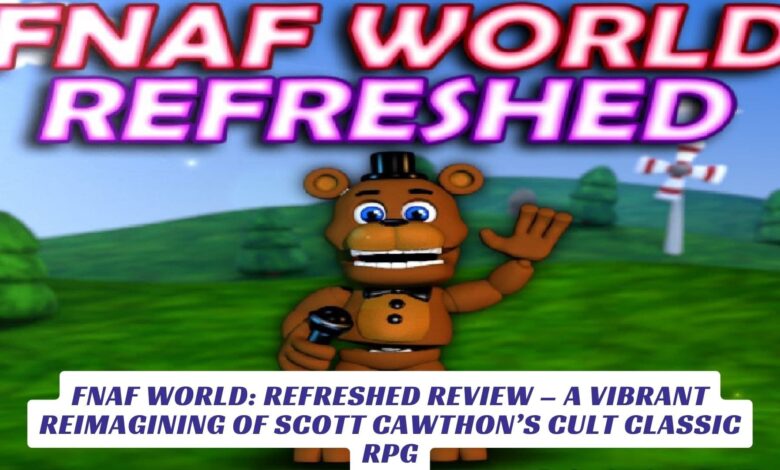 FNAF World: Refreshed Review – A Vibrant Reimagining of Scott Cawthon’s Cult Classic RPG FNAF World Refreshed Review – A Vibrant Reimagining of Scott Cawthon’s Cult Classic RPG