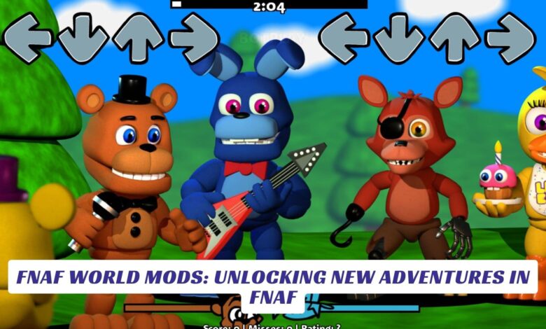 FNaF World Mods: Unlocking New Adventures in FNaF FNaF World Mods Unlocking New Adventures in FNaF