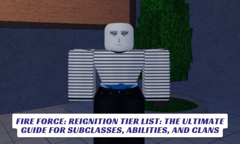 Fire Force: Reignition Tier List: The Ultimate Guide for Subclasses, Abilities, and Clans Fire Force Reignition Tier List The Ultimate Guide for Subclasses, Abilities, and Clans