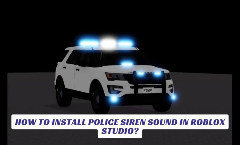 How to Install Police Siren Sound in Roblox Studio? How to Install Police Siren Sound in Roblox Studio
