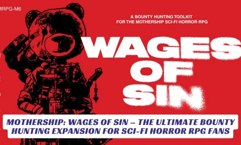 Mothership: WAGES OF SIN – The Ultimate Bounty Hunting Expansion for Sci-Fi Horror RPG Fans Mothership WAGES OF SIN – The Ultimate Bounty Hunting Expansion for Sci-Fi Horror RPG Fans