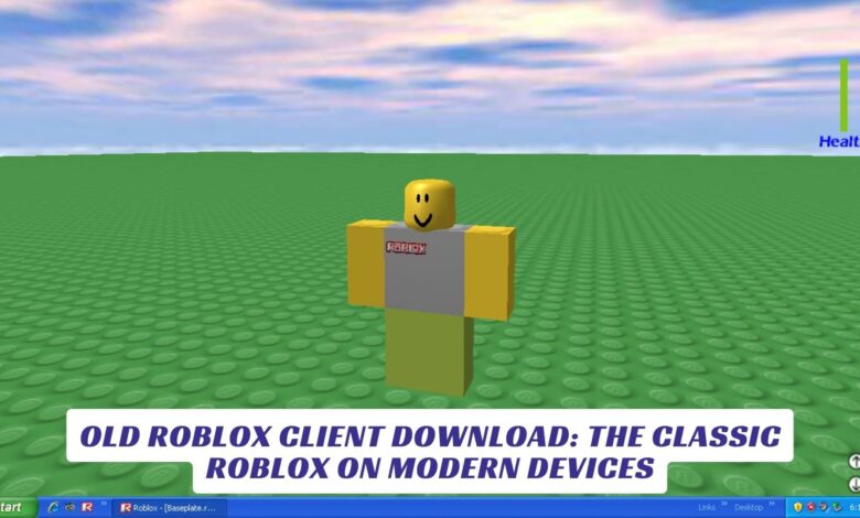 Old Roblox Client Download: The Classic Roblox on Modern Devices Old Roblox Client Download The Classic Roblox on Modern Devices