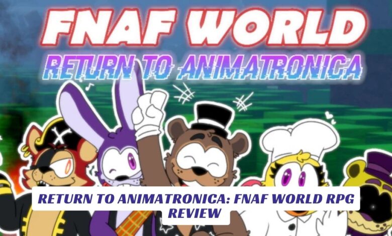 Return to Animatronica: FNaF World RPG – An Epic Animatronic Adventure Awaits Return to Animatronica FNaF World RPG – An Epic Animatronic Adventure Awaits