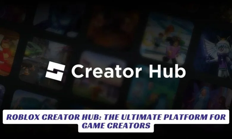 Roblox Creator Hub: The Ultimate Platform for Game Creators Roblox Creator Hub The Ultimate Platform for Game Creators