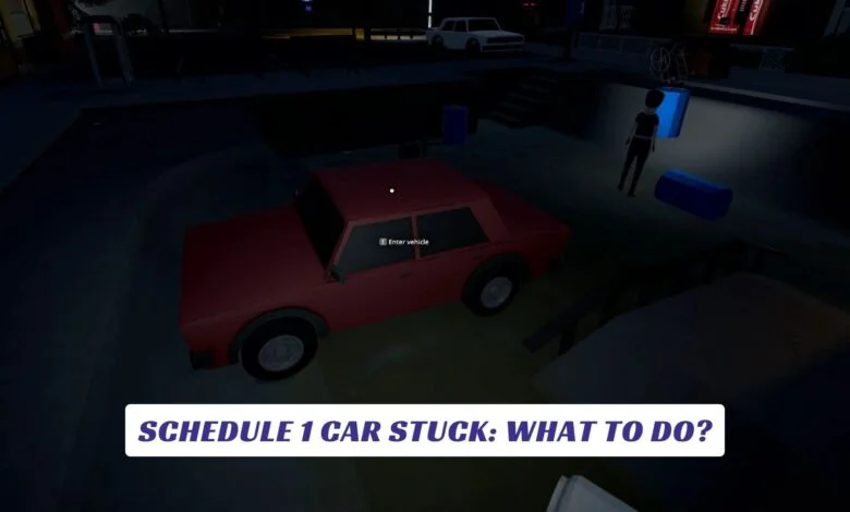 Schedule 1 Car Stuck: What to Do? Schedule 1 Car Stuck What to Do