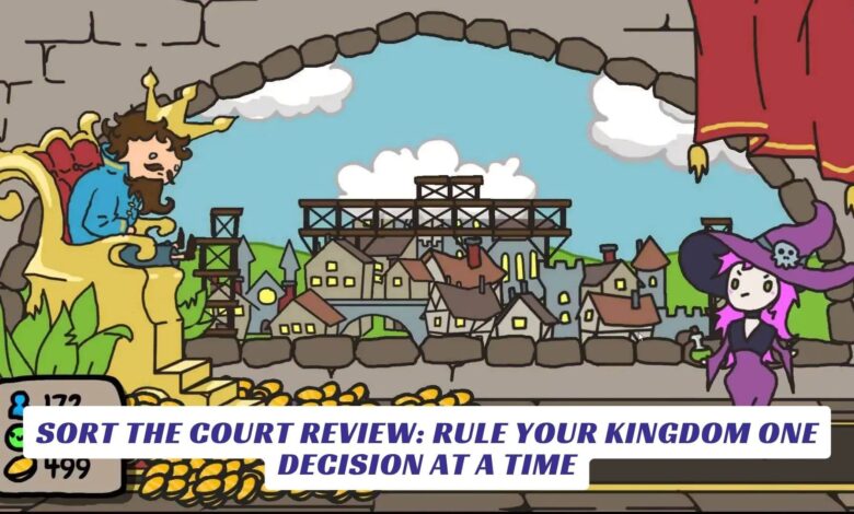 Sort the Court Review: Rule Your Kingdom One Decision at a Time Sort the Court Review Rule Your Kingdom One Decision at a Time