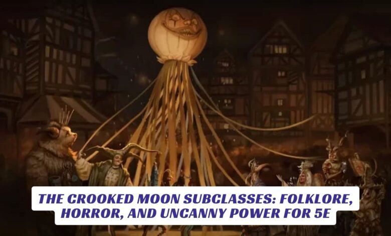 The Crooked Moon Subclasses Folklore, Horror, and Uncanny Power for 5E
