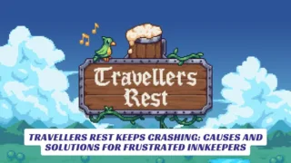 Travellers Rest Keeps Crashing Causes and Solutions for Frustrated Innkeepers
