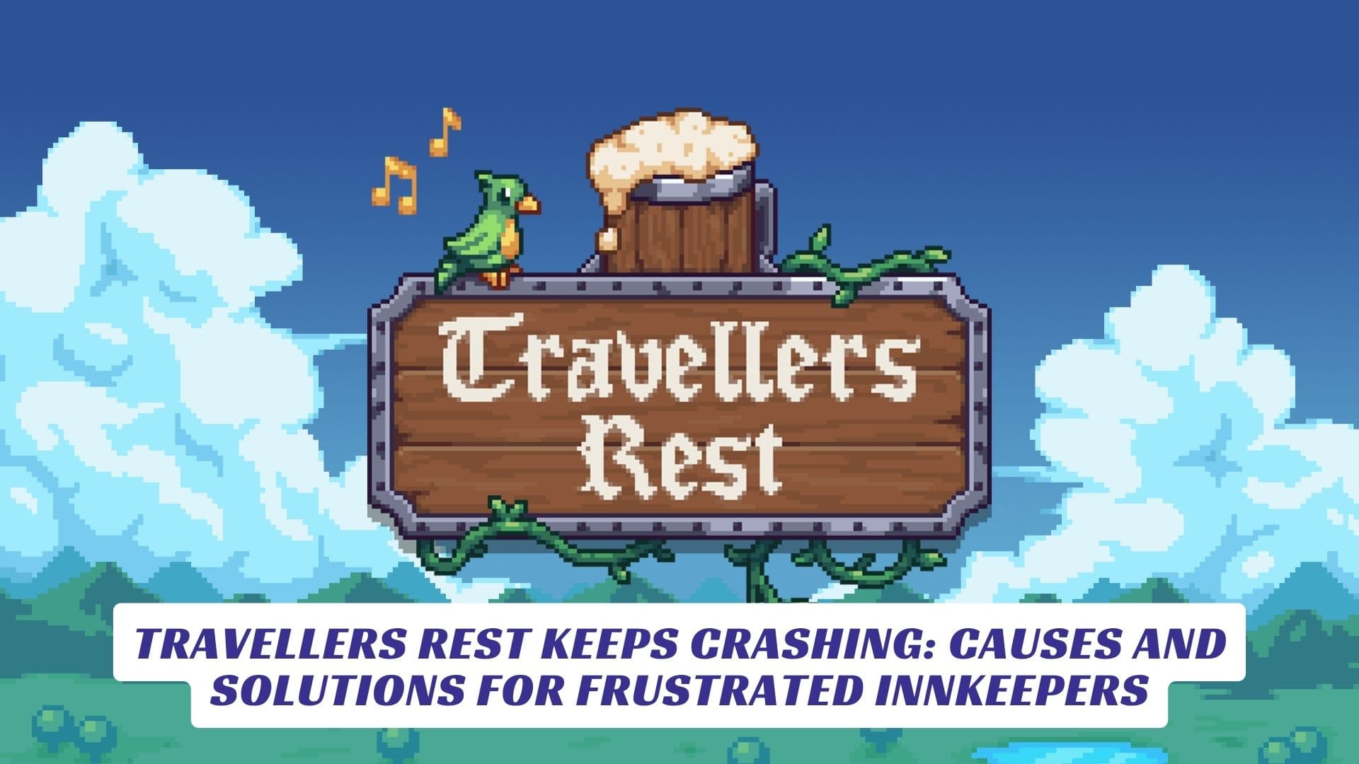 Travellers Rest Keeps Crashing: Causes and Solutions for Frustrated Innkeepers Travellers Rest Keeps Crashing Causes and Solutions for Frustrated Innkeepers