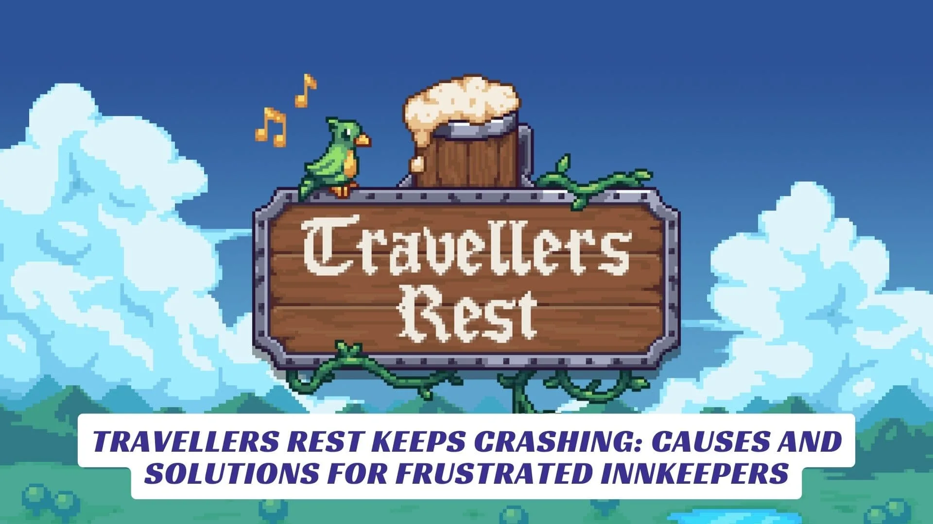 Travellers Rest Keeps Crashing Causes and Solutions for Frustrated Innkeepers