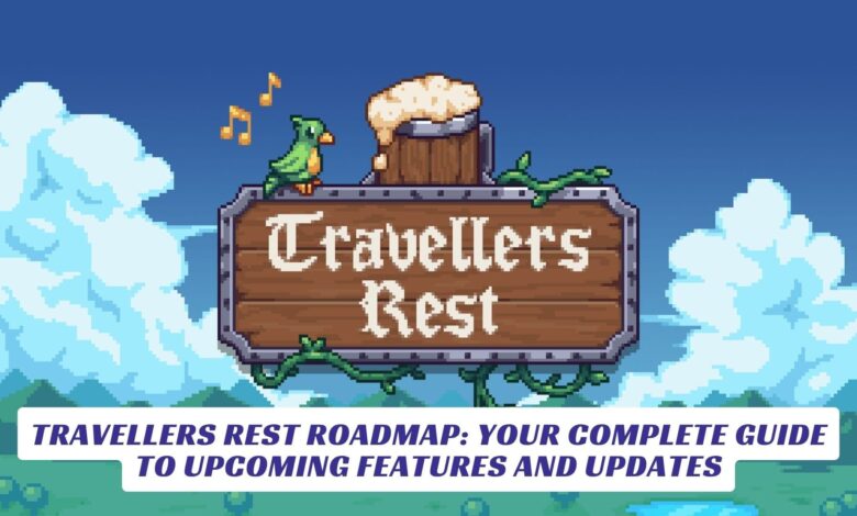 Travellers Rest Roadmap: Your Complete Guide to Upcoming Features and Updates Travellers Rest Roadmap Your Complete Guide to Upcoming Features and Updates