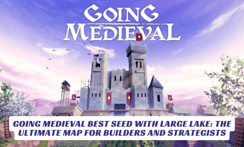 Going Medieval Best Seed with Large Lake: The Ultimate Map for Builders and Strategists Going Medieval Best Seed with Large Lake The Ultimate Map for Builders and Strategists 2