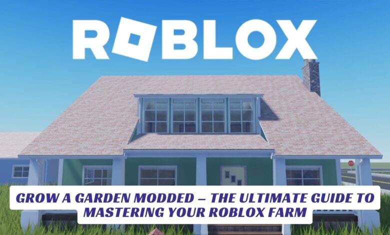 Grow a Garden Modded – The Ultimate Guide to Mastering Your Roblox Farm Grow a Garden Modded – The Ultimate Guide to Mastering Your Roblox Farm